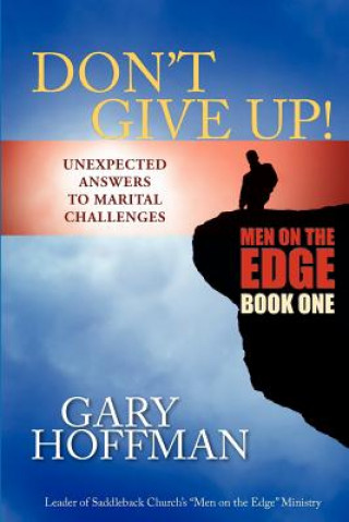 Don't Give Up: Unexpected Answers to Marital Challenges
