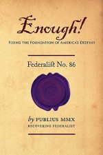 Enough! - Federalist No. 86: Fixing the Foundation of America's Destiny