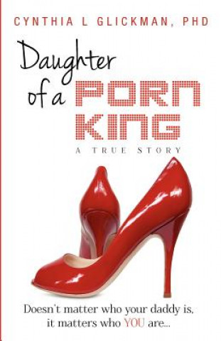 Daughter of a Porn King: Doesn't Matter Who Your Daddy is, it Matters Who YOU Are