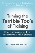 Taming the Terrible Too's of Training: How to improve workplace performance in the digital age