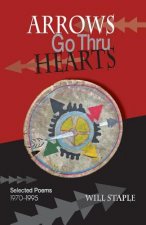 Arrows Go Thru Hearts: Selected Poems: 1970-1995