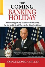 The Coming Banking Holiday: How It Will Happen, Why You Should Get Your Savings, Investments, IRA's & Gold Overseas Now (While You Still Can)