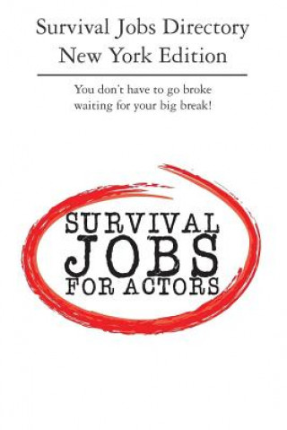 Survival Jobs Directory New York Edition: You don't have to go broke waiting for your big break!