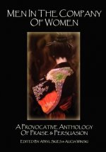 Men in the Company of Women: A Provocative Anthology of Praise & Persuasion