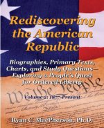 Rediscovering the American Republic: Biographies, Primary Texts, Charts, and Study Questions- Exploring a People's Quest for Ordered Liberty; Volume 2