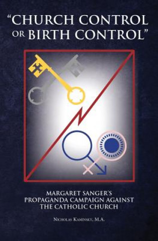 Church Control or Birth Control: Margaret Sanger's Propaganda Campaign Against the Catholic Church