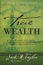 True Wealth: Releasing the Economy of the Kingdom of Heaven on Earth to Venture Into the Realm of God's Limitless Resources Availab