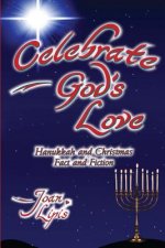 Celebrate God's Love: Hanukkah and Christmas Fact and Fiction