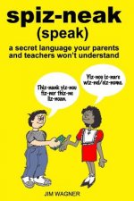 spiz-neak: a secret language your parents and teachers won't understand