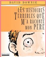 Les Histoires Terribles Que M'a Raconté Mon P?re