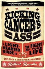 Kicking Cancer's Ass: A Light-Hearted Guide to the Fight of Your Life