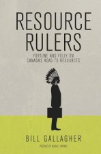Resource Rulers: Fortune and Folly on Canada's Road to Resources