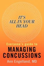 It's All In Your Head: Everyone's Guide to Managing Concussions