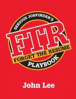 Forget the Resume: The Serious Job Finder's Playbook