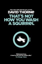 That's Not How You Wash a Squirrel: A collection of new essays and emails