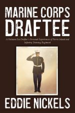 Marine Corps Draftee: A Vietnam Era Draftee's Personal Experiences of Parris Island and Infantry Training Regiment