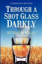 Through A Shot Glass Darkly: A Nebraska Mystery