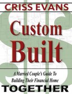 Custom Built: A Married Couple's Guide To Building Their Financial Home Together