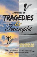 Anthology of Tragedies & Triumphs: How Growin' Old Ain't For Sissies