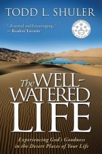 The Well-Watered Life: Experiencing God's Goodness in the Desert Places of Your Life
