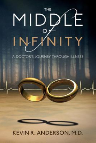 The Middle of Infinity: A Doctor's Journey Through Illness