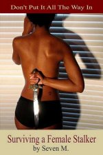 Surviving A Female Stalker: Don't Stick it All the Way In