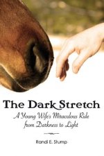 The Dark Stretch: A Young Wife's Miraculous Ride from Darkness to Light