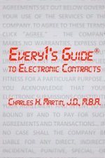 Every1's Guide to Electronic Contracts: Contract Law on How to Create Electronic Signatures and Contracts