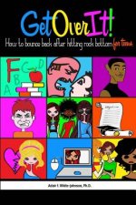 Get Over It!: How to Bounce Back After Hitting Rock Bottom for Teens