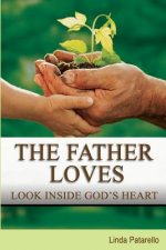 The Father Loves: Look Inside God's Heart