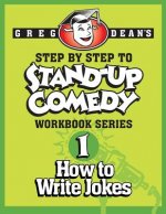 Step By Step to Stand-Up Comedy - Workbook Series: Workbook 1: How to Write Jokes