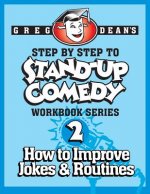 Step By Step to Stand-Up Comedy - Workbook Series: Workbook 2: How to Improve Jokes and Routines