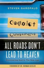 All Roads Don't Lead to Heaven: Discovering God in the New Age