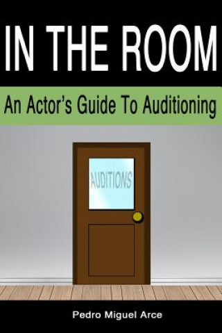 In The Room: An Actor's Guide To Auditioning