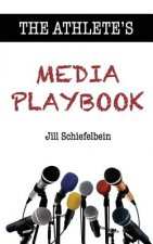 The Athlete's Media Playbook: Your Game Plan for Interviewing, Speaking, and Building Community