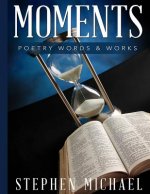 Moments: Poetry Words & Works