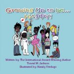 Growing Up to be...HAPPY!