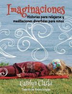 Imaginaciones: Historias para relajarse y meditaciones divertidas para ni?os (Imaginations Spanish Edition)