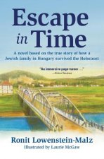 Escape in Time: A Novel Based on the True Story of How a Jewish Family in Hungary Survived the Holocaust