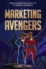 Marketing Avengers: Learn the Marketing Secrets of the World's Superheroes