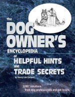 The Dogs Owner's Encyclopedia of Helpful Hints and Trade Secrets: 2,000+ Solutions From Dog Professionals and Pet Lovers