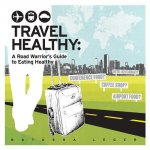 Travel Healthy: A Road Warrior's Guide to Eating Healthy