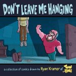 Don't Leave Me Hanging: A collection of comics drawn by Ryan Kramer of Toonhole