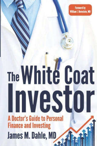 The White Coat Investor: A Doctor's Guide To Personal Finance And Investing (James M Dahle MD)(Brožovaná)