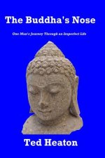 The Buddha's Nose: One Man's Journey Through an Imperfect Life