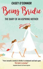 Being Bridie: The Diary of an Aspiring Mother
