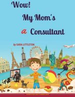 Wow! My Mom's A Consultant: For Boys