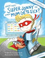What Does Super Jonny Do When Mum Gets Sick? (UK version): An empowering tale