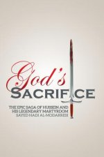 God's Sacrifice: The Epic Saga of Hussein and His Legendary Martyrdom