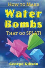 How to Make Water Bombs that go SPLAT!